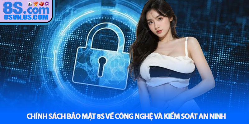 Chính sách bảo mật 8S về công nghệ và kiểm soát an ninh