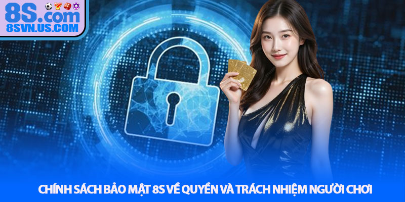 Chính sách bảo mật 8S về quyền và trách nhiệm người chơi